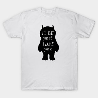 I'll eat you up I love you so T-Shirt